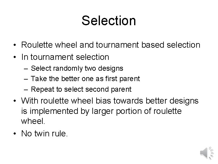 Selection • Roulette wheel and tournament based selection • In tournament selection – Select