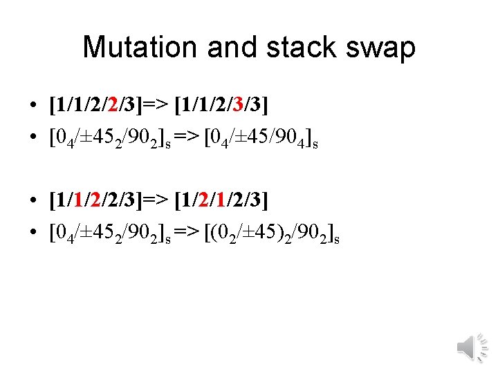 Mutation and stack swap • [1/1/2/2/3]=> [1/1/2/3/3] • [04/± 452/902]s => [04/± 45/904]s •