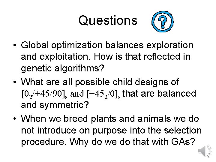 Questions • Global optimization balances exploration and exploitation. How is that reflected in genetic