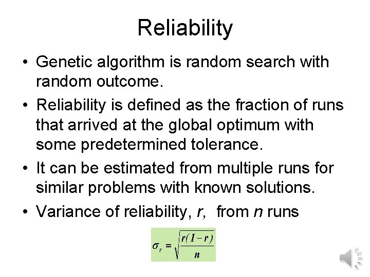 Reliability • Genetic algorithm is random search with random outcome. • Reliability is defined