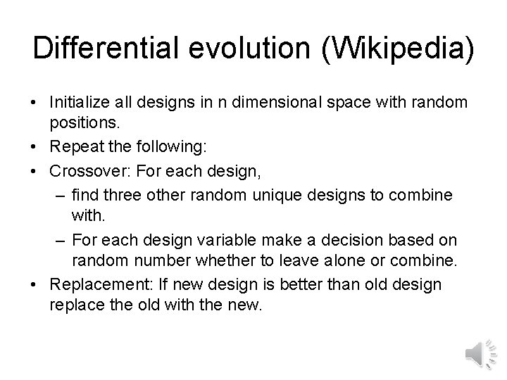 Differential evolution (Wikipedia) • Initialize all designs in n dimensional space with random positions.