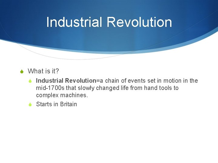 Industrial Revolution S What is it? S Industrial Revolution=a chain of events set in