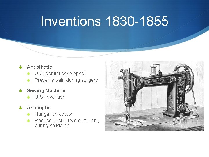 Inventions 1830 -1855 S Anesthetic S U. S. dentist developed S Prevents pain during