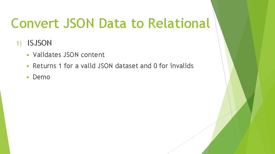 Convert JSON Data to Relational 1) ISJSON § Validates JSON content § Returns 1