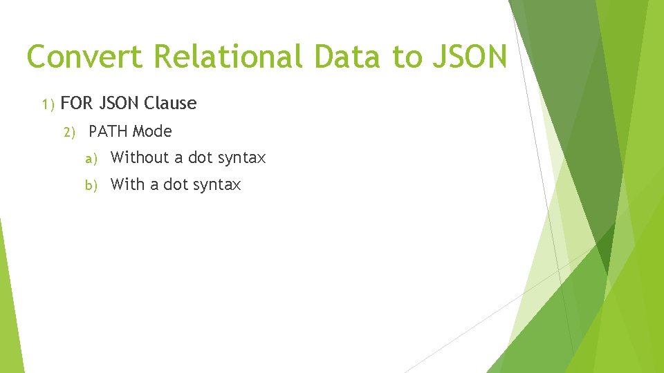 Convert Relational Data to JSON 1) FOR JSON Clause 2) PATH Mode a) Without