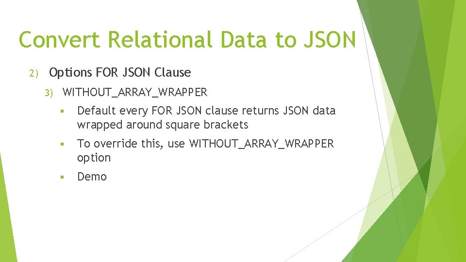 Convert Relational Data to JSON 2) Options FOR JSON Clause 3) WITHOUT_ARRAY_WRAPPER § Default