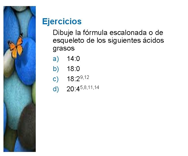 Ejercicios Dibuje la fórmula escalonada o de esqueleto de los siguientes ácidos grasos a) Ejercicios Dibuje la fórmula escalonada o de esqueleto de los siguientes ácidos grasos a)