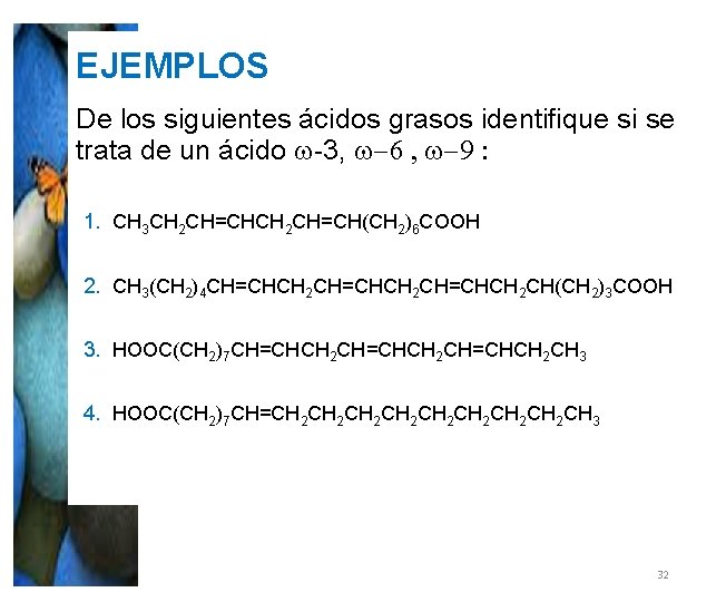 EJEMPLOS De los siguientes ácidos grasos identifique si se trata de un ácido w-3, EJEMPLOS De los siguientes ácidos grasos identifique si se trata de un ácido w-3,