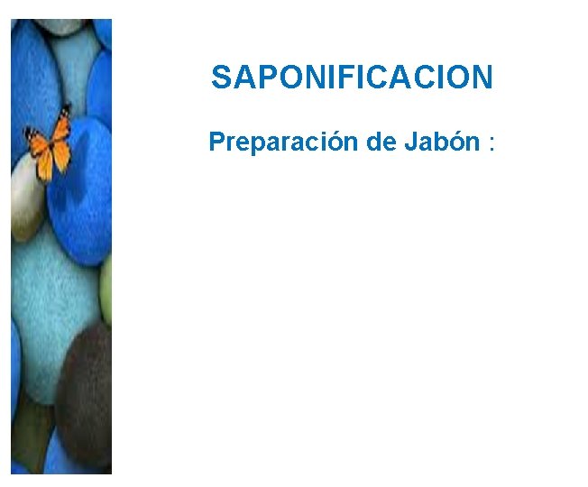 SAPONIFICACION Preparación de Jabón : SAPONIFICACION Preparación de Jabón :
