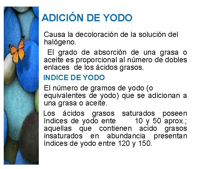 ADICIÓN DE YODO Causa la decoloración de la solución del halógeno. El grado de ADICIÓN DE YODO Causa la decoloración de la solución del halógeno. El grado de