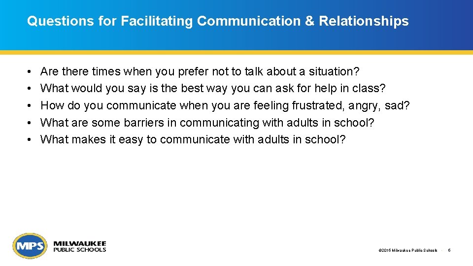 Questions for Facilitating Communication & Relationships • • • Are there times when you