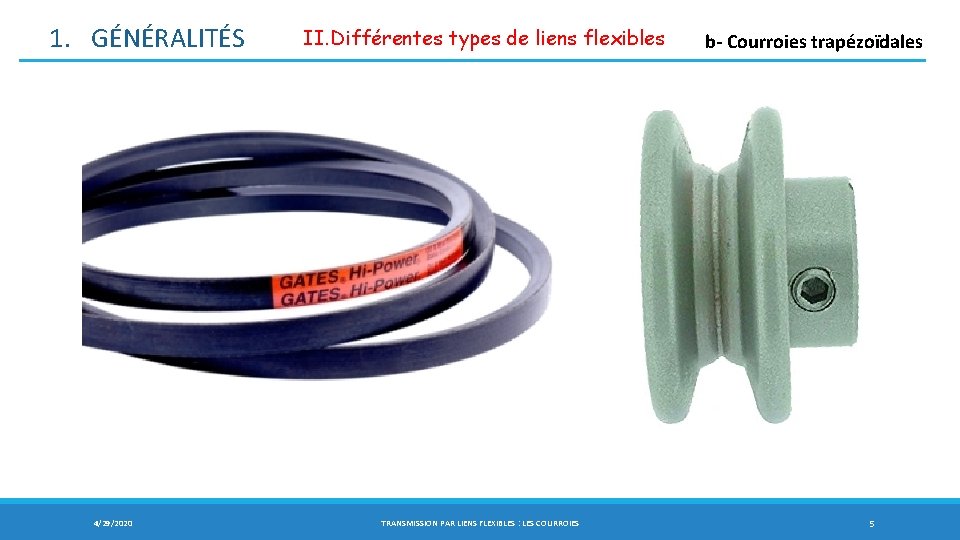 1. GÉNÉRALITÉS 4/29/2020 II. Différentes types de liens flexibles b- Courroies trapézoïdales TRANSMISSION PAR