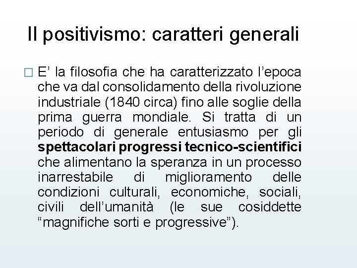 Il positivismo: caratteri generali � E’ la filosofia che ha caratterizzato l’epoca che va