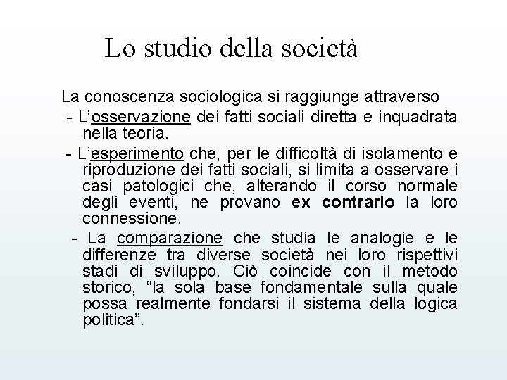 Lo studio della società La conoscenza sociologica si raggiunge attraverso - L’osservazione dei fatti