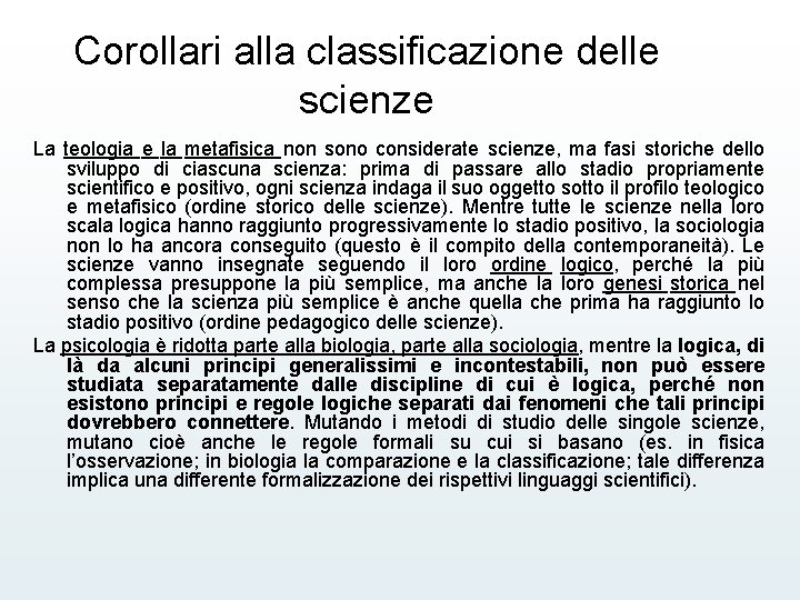 Corollari alla classificazione delle scienze La teologia e la metafisica non sono considerate scienze,