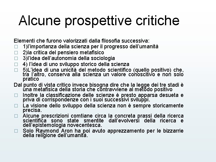 Alcune prospettive critiche Elementi che furono valorizzati dalla filosofia successiva: � 1)l’importanza della scienza