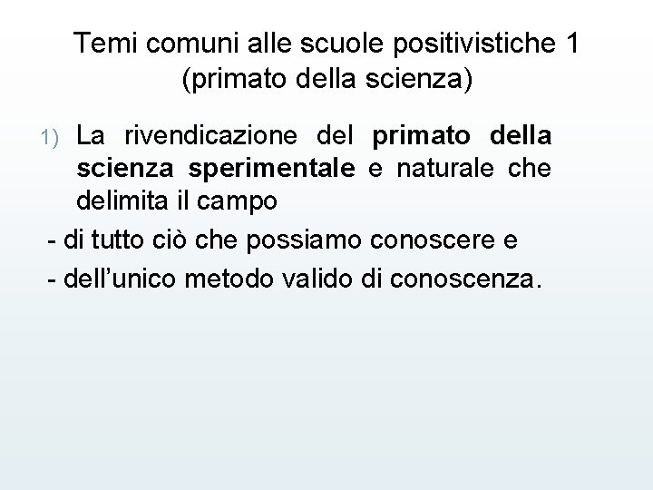 Temi comuni alle scuole positivistiche 1 (primato della scienza) La rivendicazione del primato della