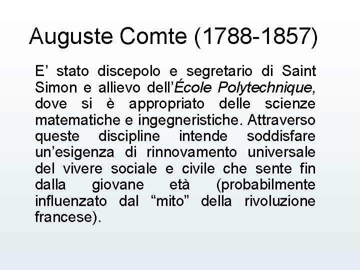 Auguste Comte (1788 -1857) E’ stato discepolo e segretario di Saint Simon e allievo