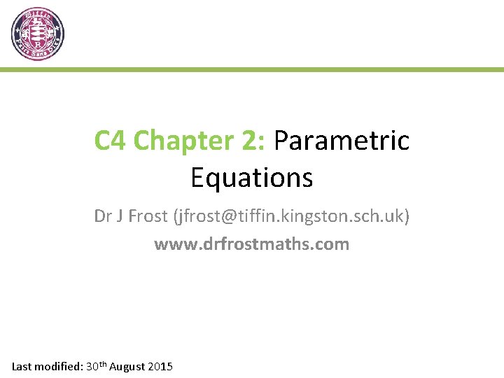 C 4 Chapter 2: Parametric Equations Dr J Frost (jfrost@tiffin. kingston. sch. uk) www.