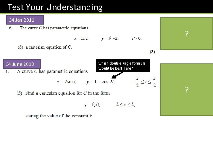 Test Your Understanding C 4 Jan 2011 ? C 4 June 2013 which double