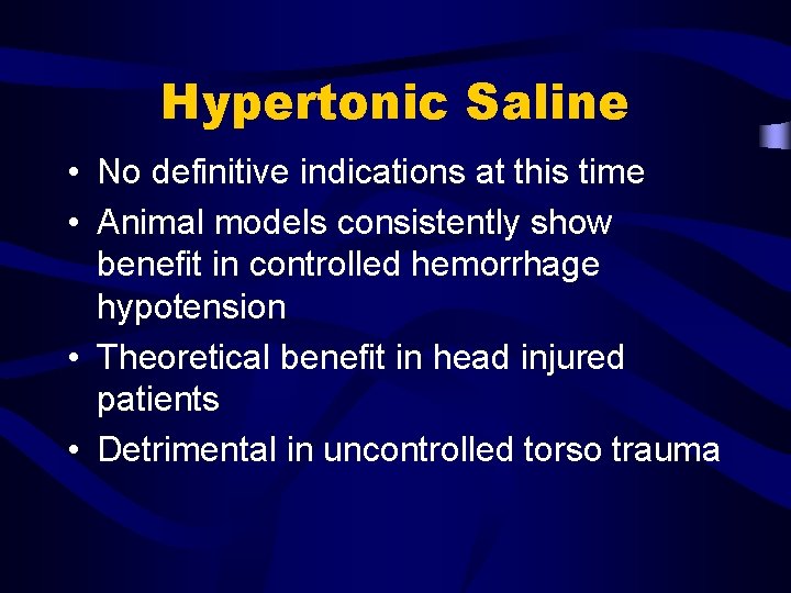 Hypertonic Saline • No definitive indications at this time • Animal models consistently show