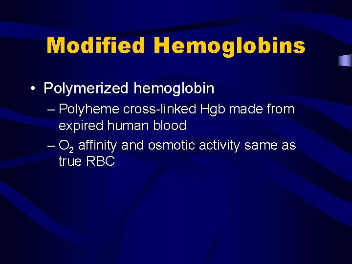 Modified Hemoglobins • Polymerized hemoglobin – Polyheme cross-linked Hgb made from expired human blood