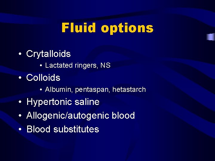 Fluid options • Crytalloids • Lactated ringers, NS • Colloids • Albumin, pentaspan, hetastarch