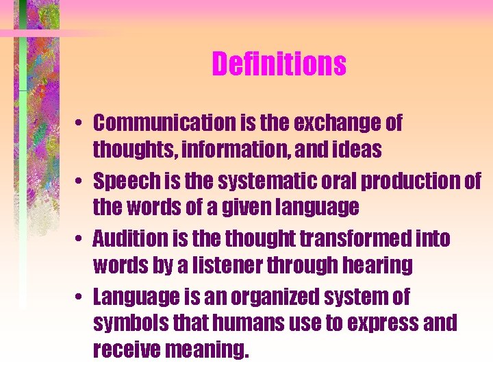 Definitions • Communication is the exchange of thoughts, information, and ideas • Speech is