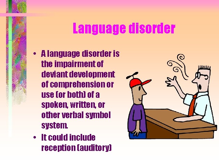 Language disorder • A language disorder is the impairment of deviant development of comprehension