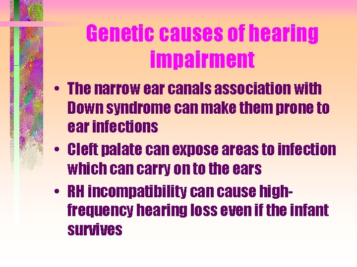 Genetic causes of hearing impairment • The narrow ear canals association with Down syndrome