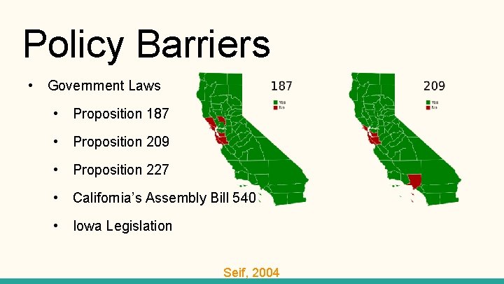 Policy Barriers • Government Laws • Proposition 187 • Proposition 209 • Proposition 227