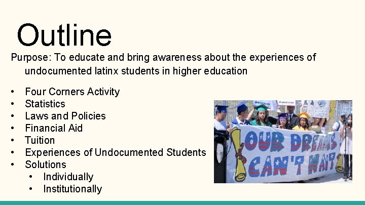 Outline Purpose: To educate and bring awareness about the experiences of undocumented latinx students