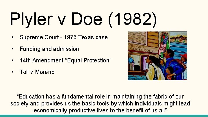 Plyler v Doe (1982) • Supreme Court - 1975 Texas case • Funding and