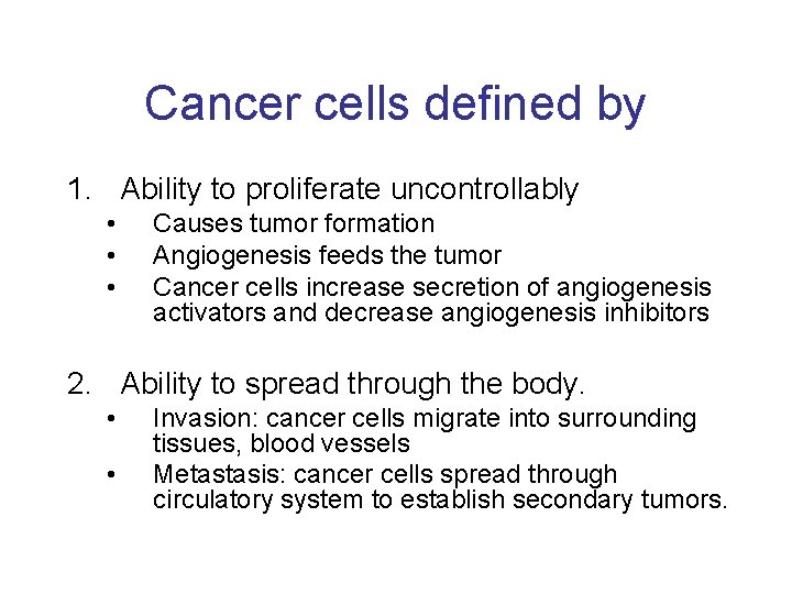 Cancer cells defined by 1. Ability to proliferate uncontrollably • • • Causes tumor