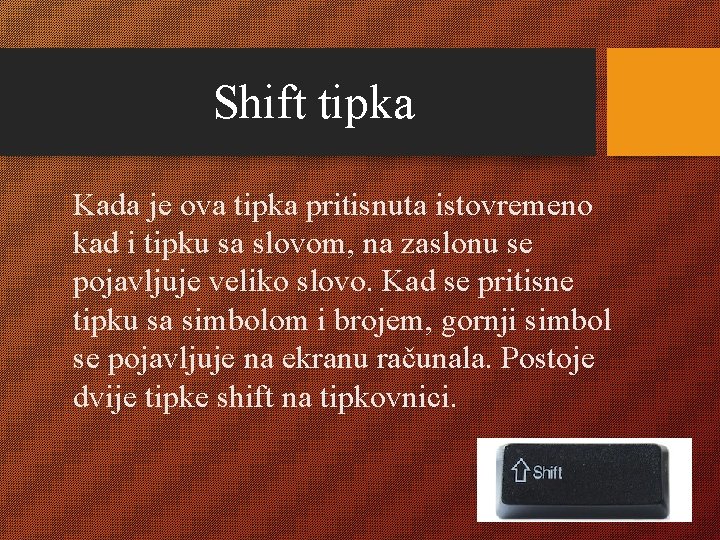 Shift tipka Kada je ova tipka pritisnuta istovremeno kad i tipku sa slovom, na