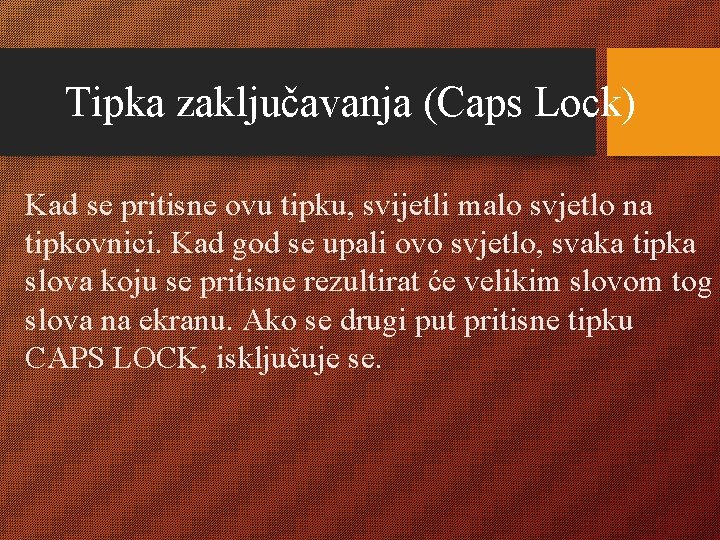 Tipka zaključavanja (Caps Lock) Kad se pritisne ovu tipku, svijetli malo svjetlo na tipkovnici.