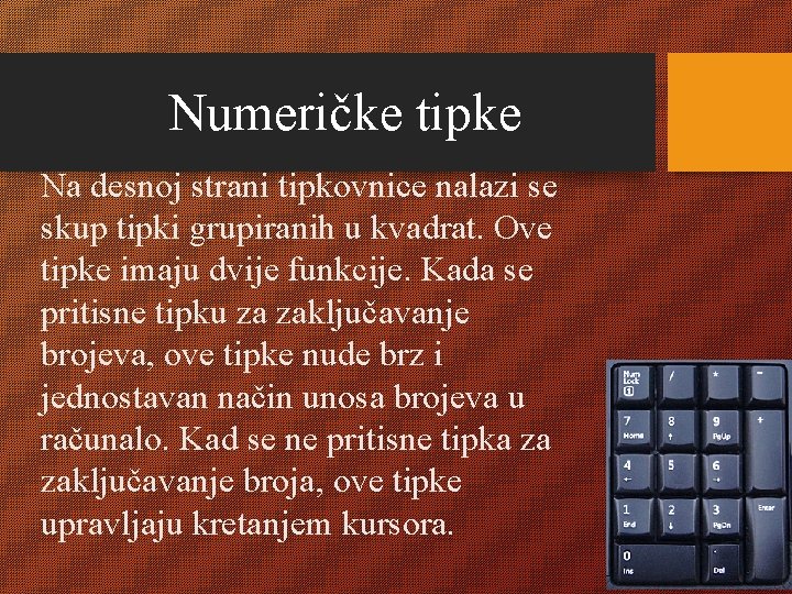 Numeričke tipke Na desnoj strani tipkovnice nalazi se skup tipki grupiranih u kvadrat. Ove