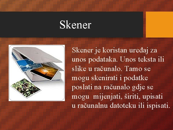 Skener je koristan uređaj za unos podataka. Unos teksta ili slike u računalo. Tamo