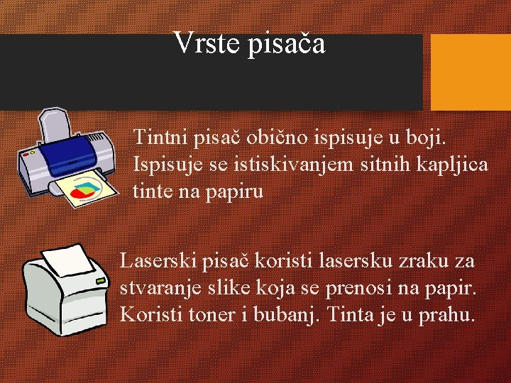 Vrste pisača Tintni pisač obično ispisuje u boji. Ispisuje se istiskivanjem sitnih kapljica tinte