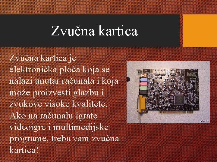 Zvučna kartica je elektronička ploča koja se nalazi unutar računala i koja može proizvesti