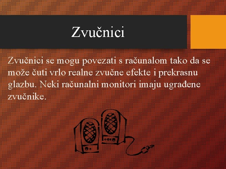 Zvučnici se mogu povezati s računalom tako da se može čuti vrlo realne zvučne