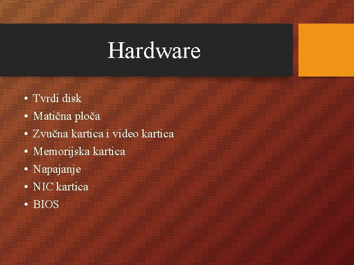 Hardware • • Tvrdi disk Matična ploča Zvučna kartica i video kartica Memorijska kartica