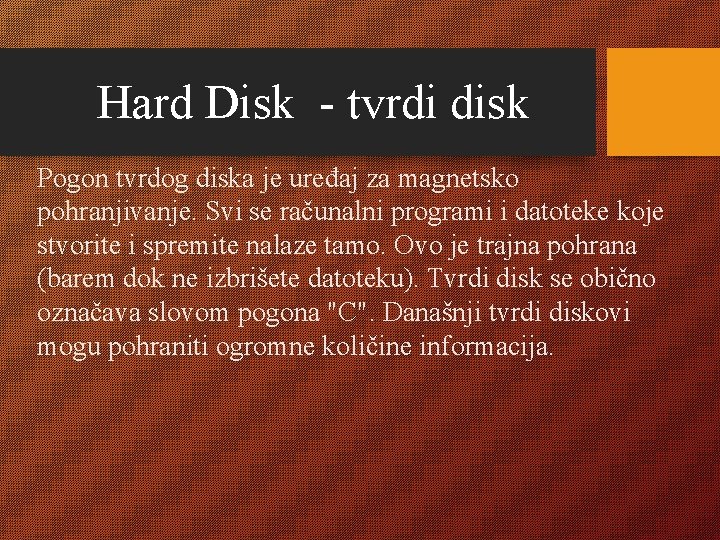 Hard Disk - tvrdi disk Pogon tvrdog diska je uređaj za magnetsko pohranjivanje. Svi