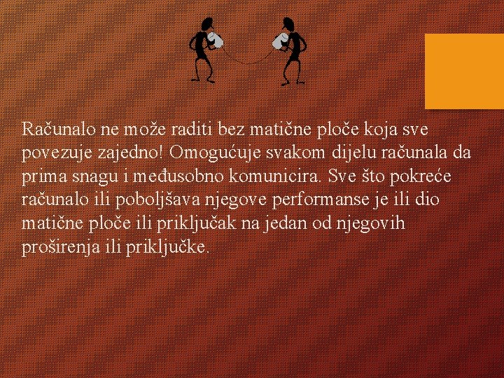 Računalo ne može raditi bez matične ploče koja sve povezuje zajedno! Omogućuje svakom dijelu