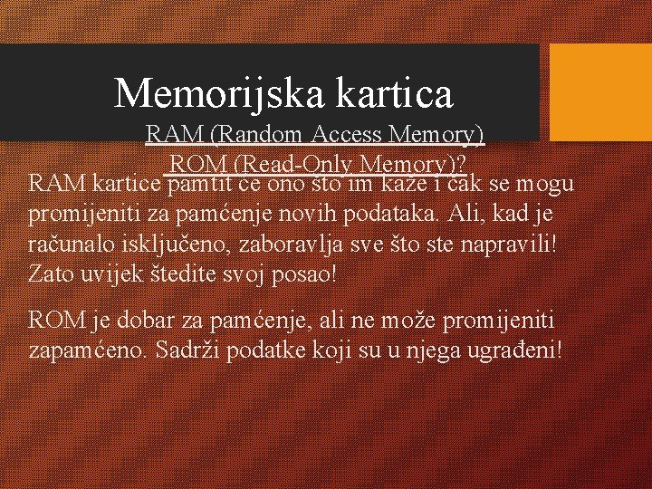 Memorijska kartica RAM (Random Access Memory) ROM (Read-Only Memory)? RAM kartice pamtit će ono