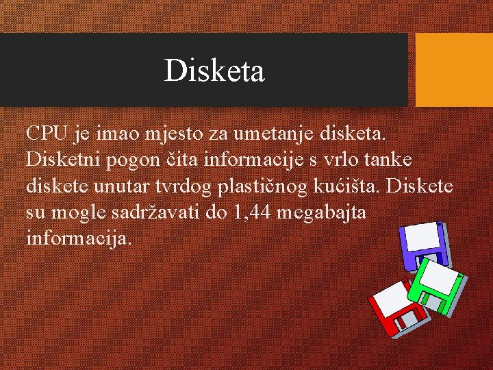 Disketa CPU je imao mjesto za umetanje disketa. Disketni pogon čita informacije s vrlo