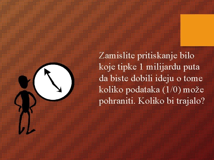 Zamislite pritiskanje bilo koje tipke 1 milijardu puta da biste dobili ideju o tome