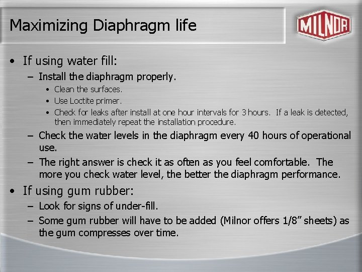 Maximizing Diaphragm life • If using water fill: – Install the diaphragm properly. •