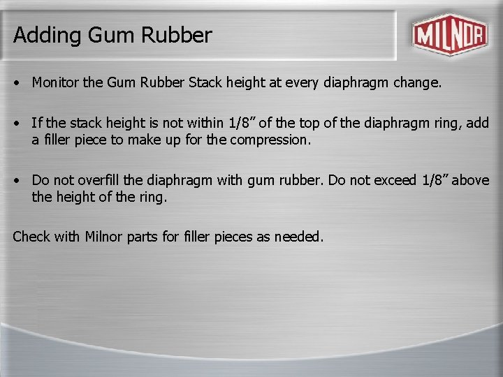 Adding Gum Rubber • Monitor the Gum Rubber Stack height at every diaphragm change.