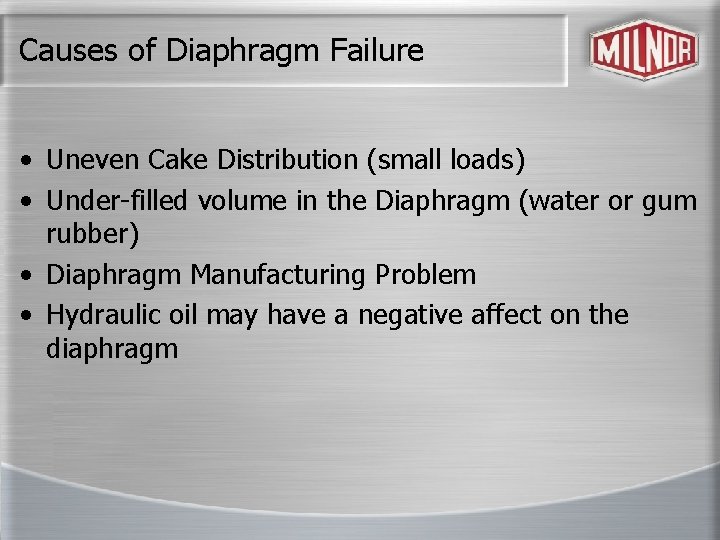 Causes of Diaphragm Failure • Uneven Cake Distribution (small loads) • Under-filled volume in